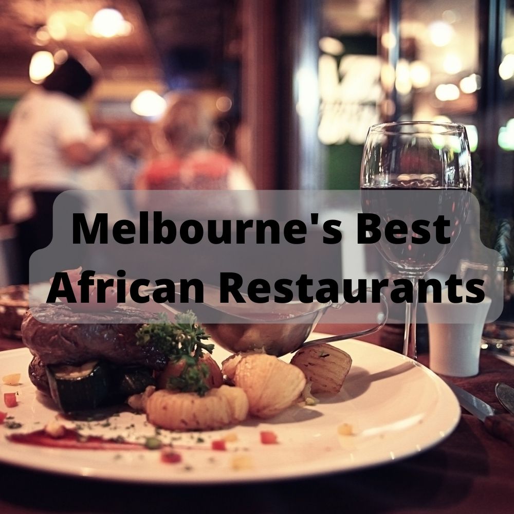 Melbourne's Best African Restaurants