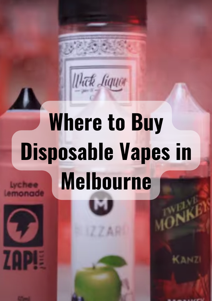 Where to buy disposable vapes in Melbourne - Melbourne News Online